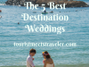 Revealed: The 5 Best Destination Weddings