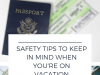 Safety Tips To Keep In Mind When You’re On Vacation
