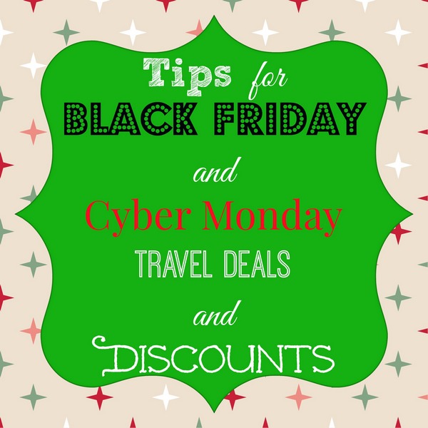 Tips for Black Friday and Cyber Monday Travel Deals and Discounts