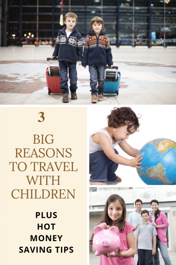 3 BIG Reasons To Travel With Children - Plus HOT Money-Saving Tips
